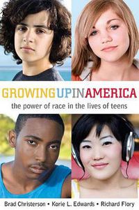 Cover image for Growing Up in America: The Power of Race in the Lives of Teens