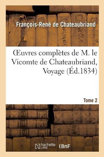 Oeuvres Completes de M. Le Vicomte de Chateaubriand, Tome 2 Voyage