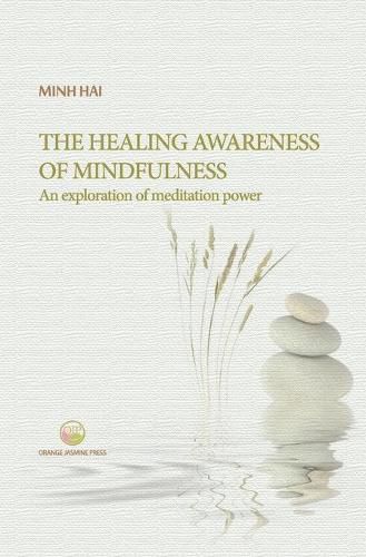 Cover image for The Healing Awareness of Mindfulness: An Exploration of Meditation Power