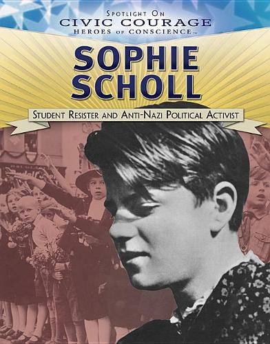 Cover image for Sophie Scholl: Student Resister and Anti-Nazi Political Activist