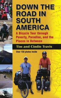 Cover image for Down the Road in South American: A Bicycle Tour Through Poverty, Paradise, and Place in Between