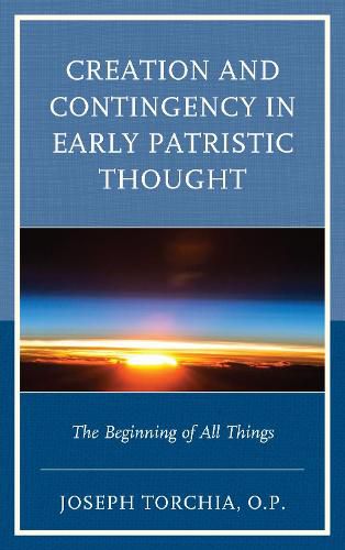 Cover image for Creation and Contingency in Early Patristic Thought: The Beginning of All Things