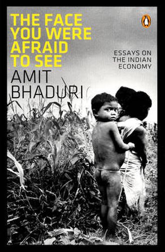 Cover image for The Face you were Afraid to See: Essays on the Indian Economy