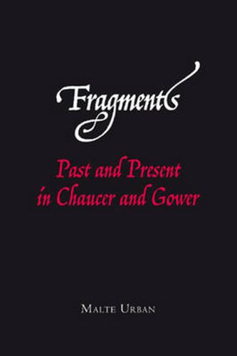 Fragments: Past and Present in Chaucer and Gower