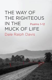 Cover image for The Way of the Righteous in the Muck of Life: Psalms 1-12