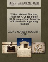 Cover image for William Michael Shahane, Petitioner, V. United States. U.S. Supreme Court Transcript of Record with Supporting Pleadings