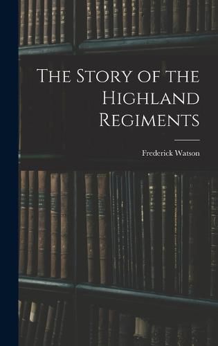 The Story of the Highland Regiments