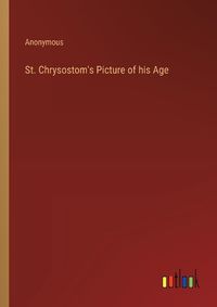 Cover image for St. Chrysostom's Picture of his Age