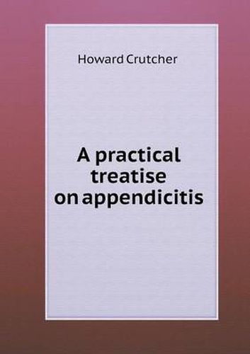 Cover image for A practical treatise on appendicitis