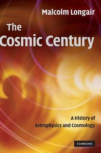 Cover image for The Cosmic Century: A History of Astrophysics and Cosmology