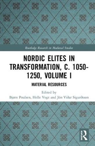 Nordic Elites in Transformation, c. 1050-1250, Volume I: Material Resources