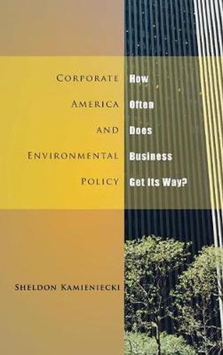 Cover image for Corporate America and Environmental Policy: How Often Does Business Get Its Way?