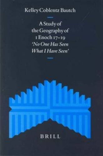 Cover image for A Study of the Geography of 1 Enoch 17-19: No One Has Seen What I Have Seen