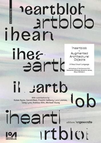 Cover image for iheartblob - Augmented Architectural Objects: A New Visual Language