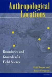 Cover image for Anthropological Locations: Boundaries and Grounds of a Field Science