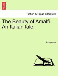 Cover image for The Beauty of Amalfi. an Italian Tale.