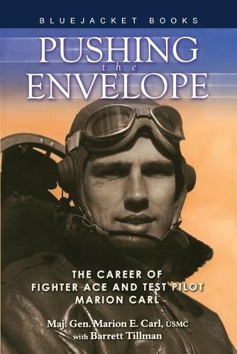 Pushing the Envelope: The Career of Fighter Ace and Test Pilot Marion Carl