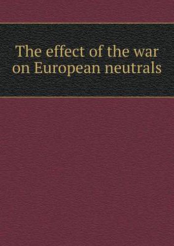 Cover image for The effect of the war on European neutrals