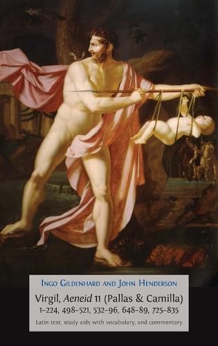 Virgil, Aeneid 11 (Pallas & Camilla), 1-224, 498-521, 532-96, 648-89, 725-835: Latin Text, Study AIDS with Vocabulary, and Commentary