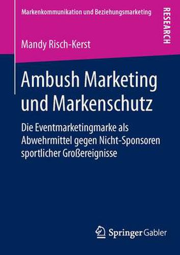 Cover image for Ambush Marketing Und Markenschutz: Die Eventmarketingmarke ALS Abwehrmittel Gegen Nicht-Sponsoren Sportlicher Grossereignisse