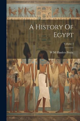 A History Of Egypt; Volume I