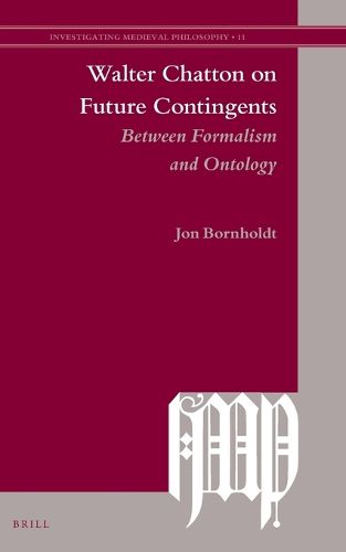 Cover image for Walter Chatton on Future Contingents: Between Formalism and Ontology