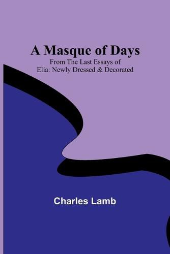 Cover image for A Masque of Days; From the Last Essays of Elia