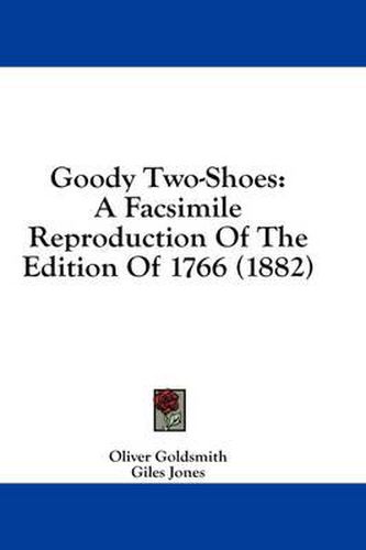 Goody Two-Shoes: A Facsimile Reproduction of the Edition of 1766 (1882)