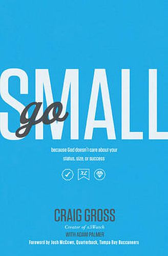 Cover image for Go Small: Because God Doesn't Care About Your Status, Size, or Success