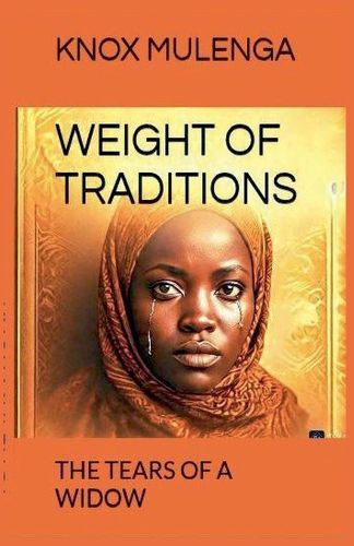 Cover image for THE WEIGHT OF TRADITIONS; Tears of a Widow
