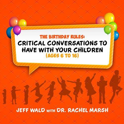 Cover image for The Birthday Rules: Critical Conversations to Have with Your Children (Ages 6-16)