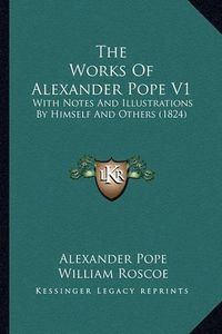 Cover image for The Works of Alexander Pope V1: With Notes and Illustrations by Himself and Others (1824)