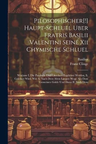 Cover image for Pilosophischer[!] Haupt-schluel Uber Fratris Basilii Valentini Seine Xii Chymische Schluel