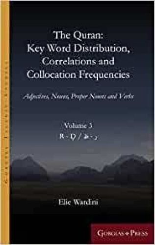 The Quran: Key Word Distribution, Correlations and Collocation Frequencies.: Adjectives, Nouns, Proper Nouns and Verbs, VOLUME 3