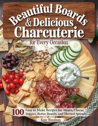 Cover image for Ultimate Charcuterie Board Platters: Ideas & Recipes for all Reasons and Seasons
