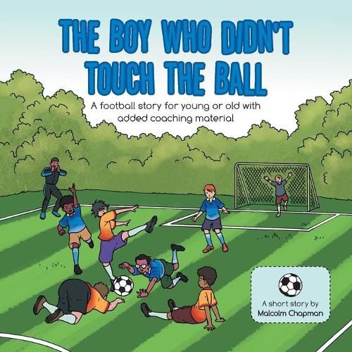 Cover image for The Boy Who Didn't Touch the Ball: A Football Story for Young or Old with Added Coaching Material