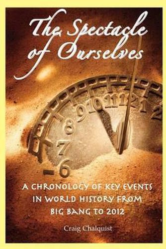 Cover image for The Spectacle of Ourselves: A Chronology of Key Events in World History from Big Bang to 2012