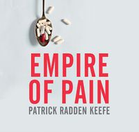 Cover image for Empire Of Pain: The Secret History of the Sackler Dynasty
