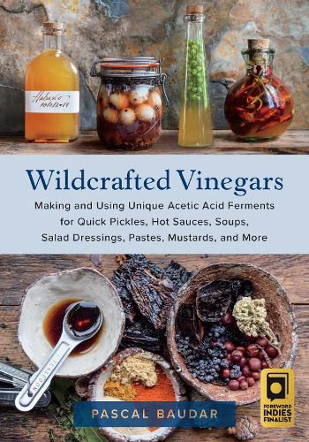 Cover image for Wildcrafted Vinegars: Making and Using Unique Acetic Acid Ferments for Quick Pickles, Hot Sauces, Soups, Salad Dressings, Pastes, Mustards, and More