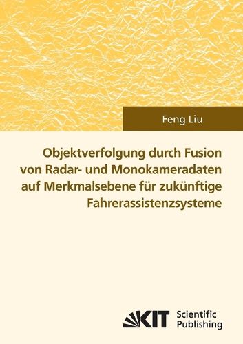 Cover image for Objektverfolgung durch Fusion von Radar- und Monokameradaten auf Merkmalsebene fur zukunftige Fahrerassistenzsysteme
