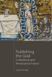 Cover image for Publishing the Grail in Medieval and Renaissance France