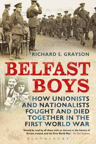 Belfast Boys: How Unionists and Nationalists Fought and Died Together in the First World War