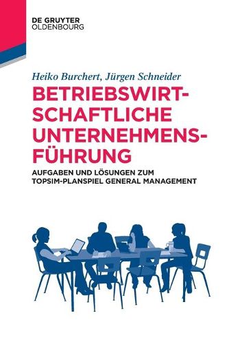 Cover image for Betriebswirtschaftliche Unternehmensfuhrung: Aufgaben Und Loesungen Zum Topsim-Planspiel General Management