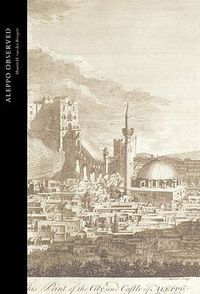 Cover image for Aleppo Observed: Ottoman Syria Through the Eyes of Two Scottish Doctors, Alexander and Patrick Russell