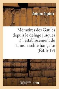 Cover image for Memoires Des Gaules Depuis Le Deluge Jusques A l'Establissement de la Monarchie Francaise