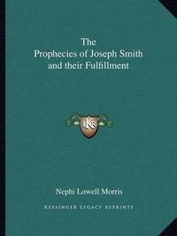 Cover image for The Prophecies of Joseph Smith and Their Fulfillment