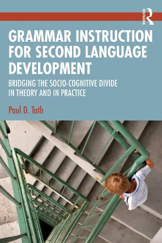 Cover image for Grammar Instruction and Second Language Development: Bridging the Socio-Cognitive Divide in Theory and in Practice