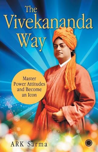 Cover image for The Vivekananda Way: Master Power Attitudes and Become an Icon