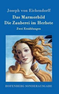 Cover image for Das Marmorbild / Die Zauberei im Herbste: Zwei Erzahlungen