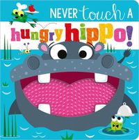 Cover image for Never Touch a Hungry Hippo!